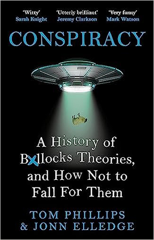 Conspiracy: A History of Boll*cks Theories, and How Not to Fall for Them
